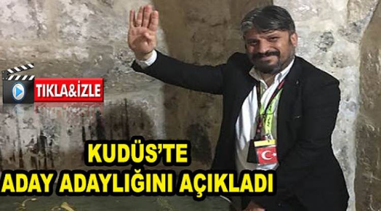 MANİSA’DAN MİLLETVEKİLİ ADAY ADAYLIĞIMI KUDÜS’TEN AÇIKLAMIŞTIM.